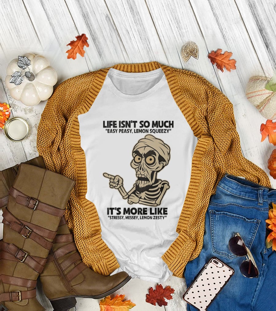 Achmed Life Isn't Easy Peasy Lemon Squeezy It's Stressy Messy Lemon Zesty T-Shirt
