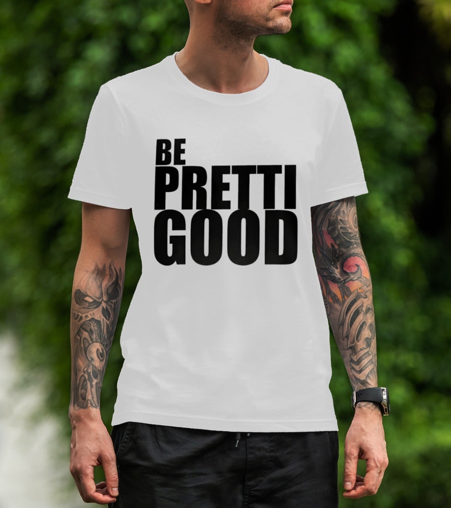 BE PRETTI GOOD Political Protest T-Shirt