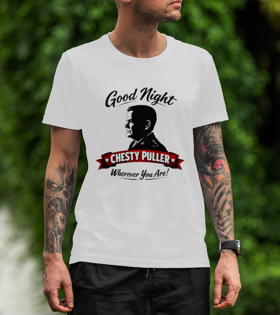 Good Night Chesty Puller Wherever You Are T-Shirt