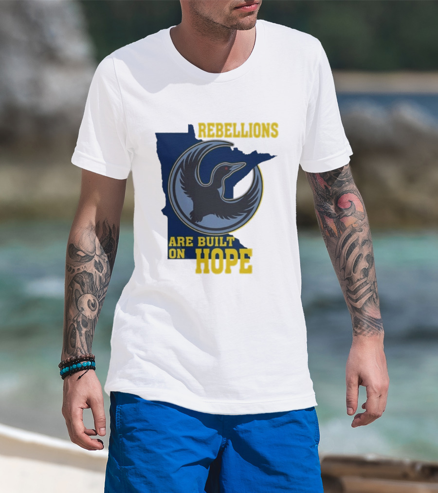 Minnesota Rebellions Are Built On Hope Loon T-Shirt
