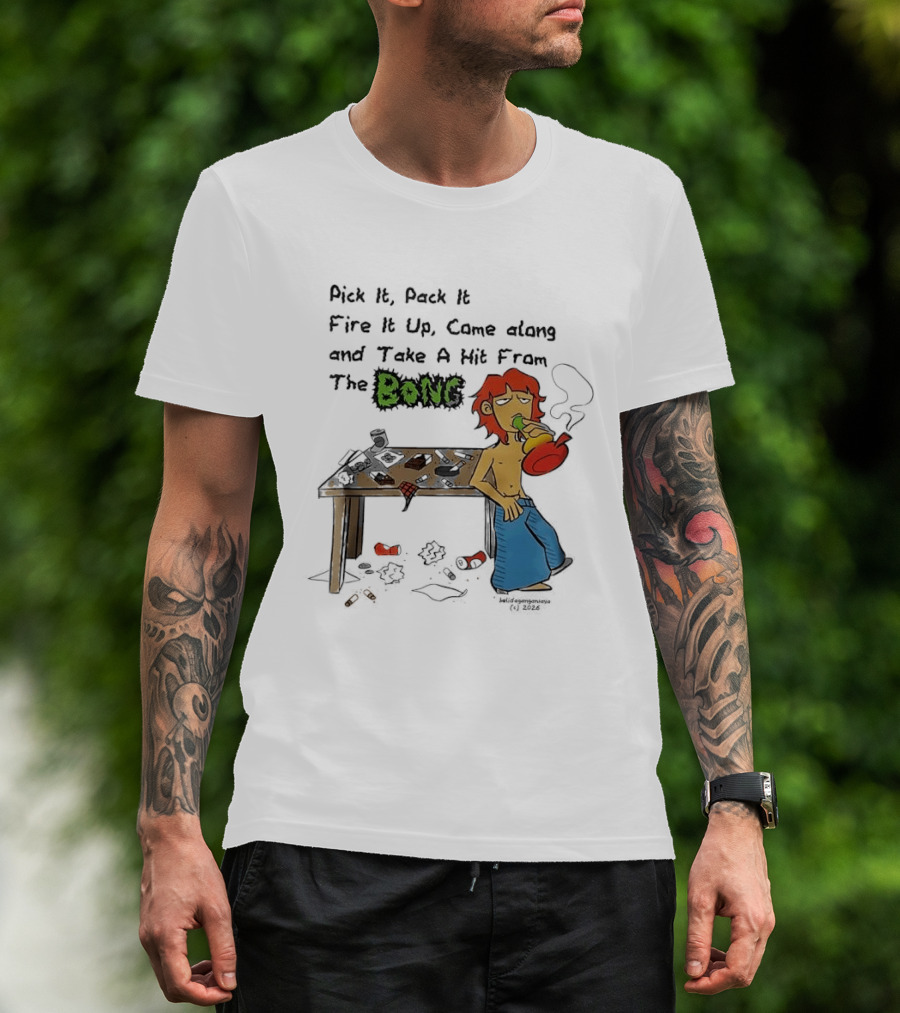 Pick It Pack It Fire It Up Came Along And Take A Hit From The Bong T-Shirt