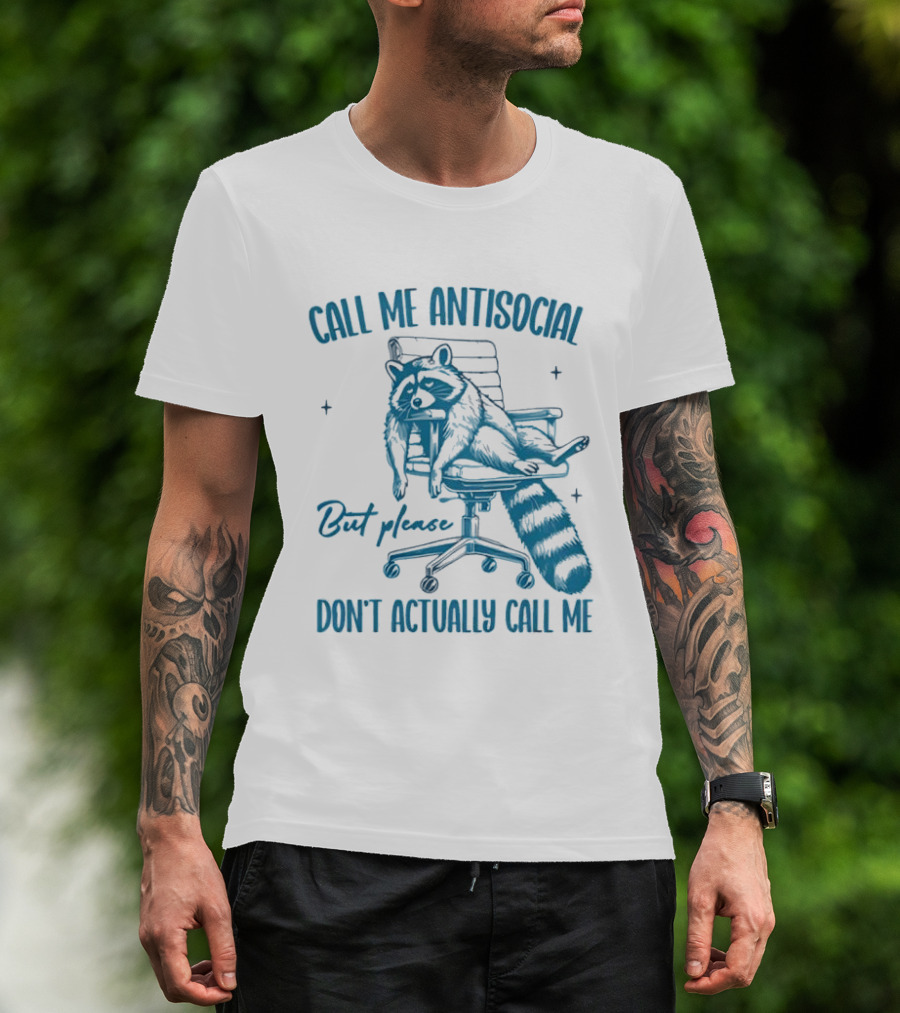 Call Me Antisocial Raccoon Don't Actually Call Me Please T-Shirt