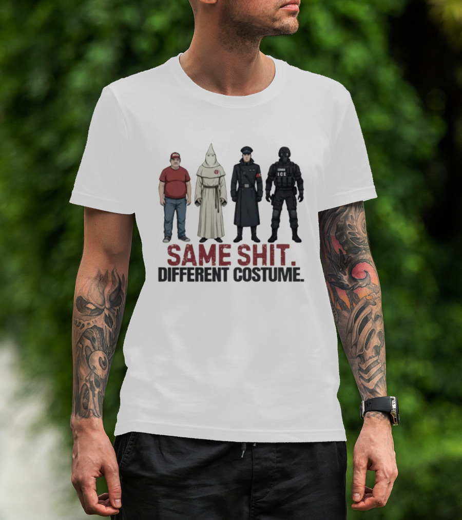 Same Shit Different Costume ICE MAGA KKK Nazi Police T-Shirt