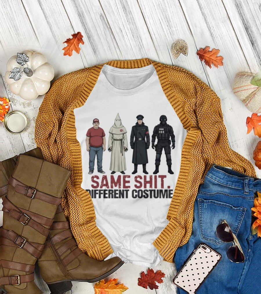 Same Shit Different Costume ICE MAGA KKK Nazi Police T-Shirt