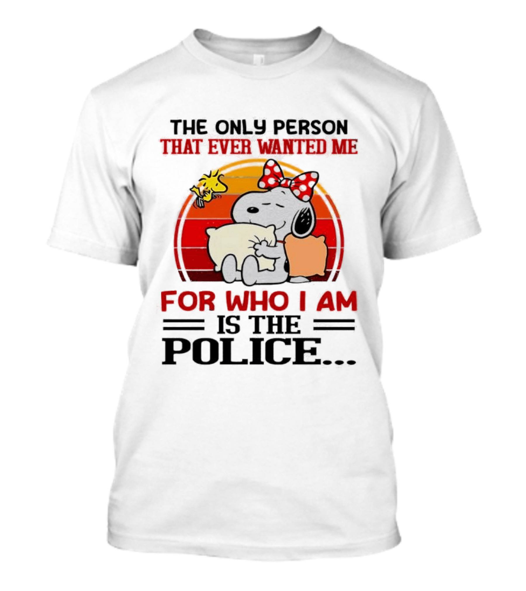 Snoopy The Only Person That Ever Wanted Me For Who I Am Is The Police Woodstock Pillow Hug Retro Bow T-Shirt