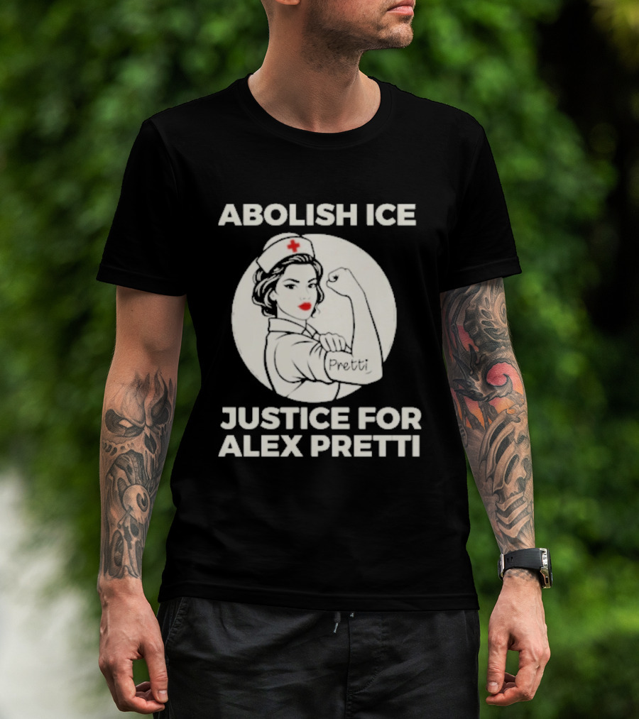 Abolish ICE Justice For Alex Pretti Rosie The Riveter Style Nurse T-Shirt