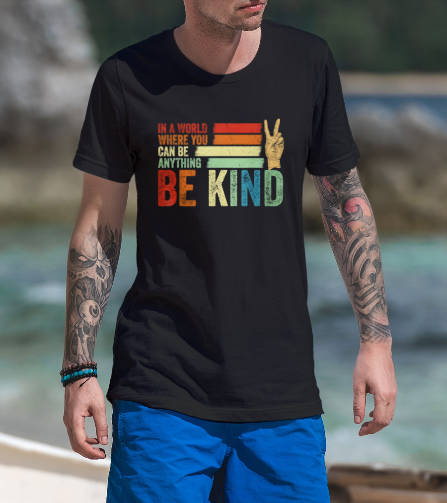 Be Kind In A World Where You Can Be Anything Inspirational Peace Sign T-Shirt