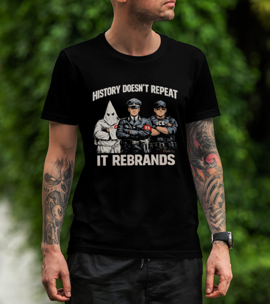 History Doesn't Repeat It Rebrands Nazi SS KKK Police T-Shirt