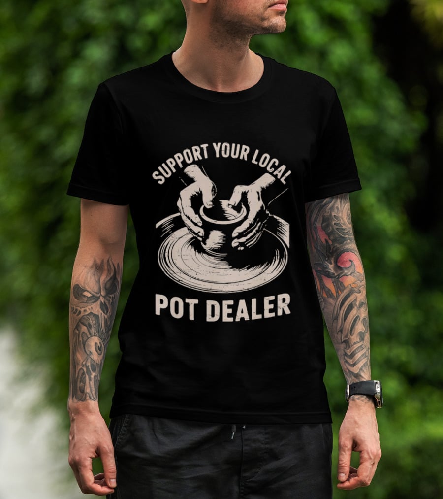 Support Your Local Pot Dealer Hands Sculpting Clay T-Shirt