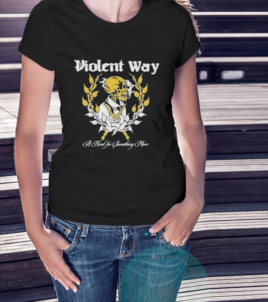 Violent Way A Need For Something More T-Shirt