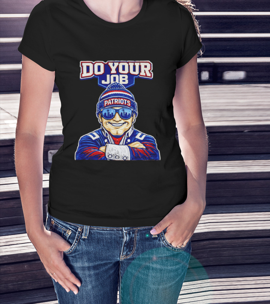 Patriots Do Your Job Beanie Fan T-Shirt