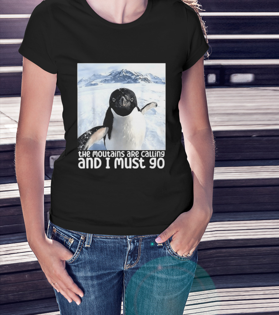 Nihilistic Penguin The Mountains Are Calling And I Must Go Meme T-Shirt