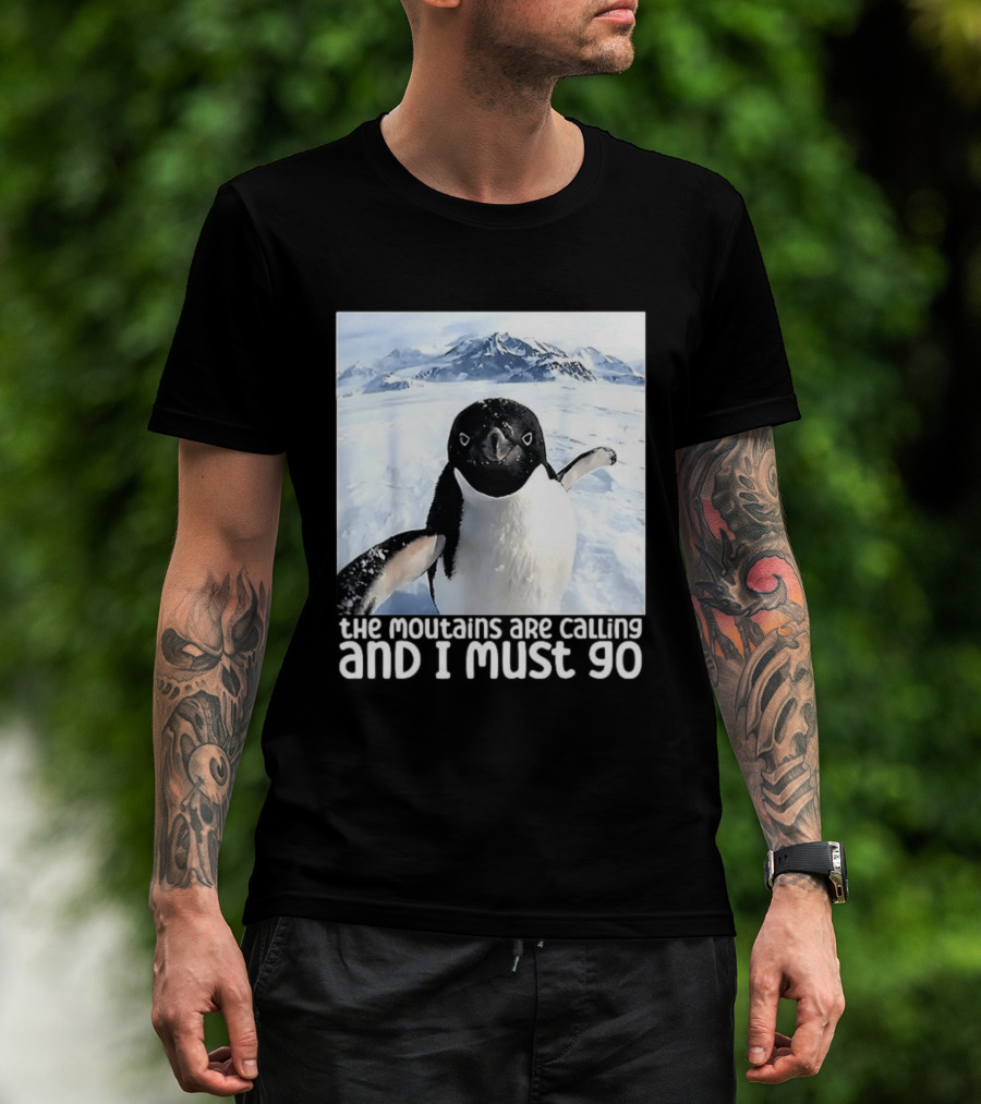 Nihilistic Penguin The Mountains Are Calling And I Must Go Meme T-Shirt