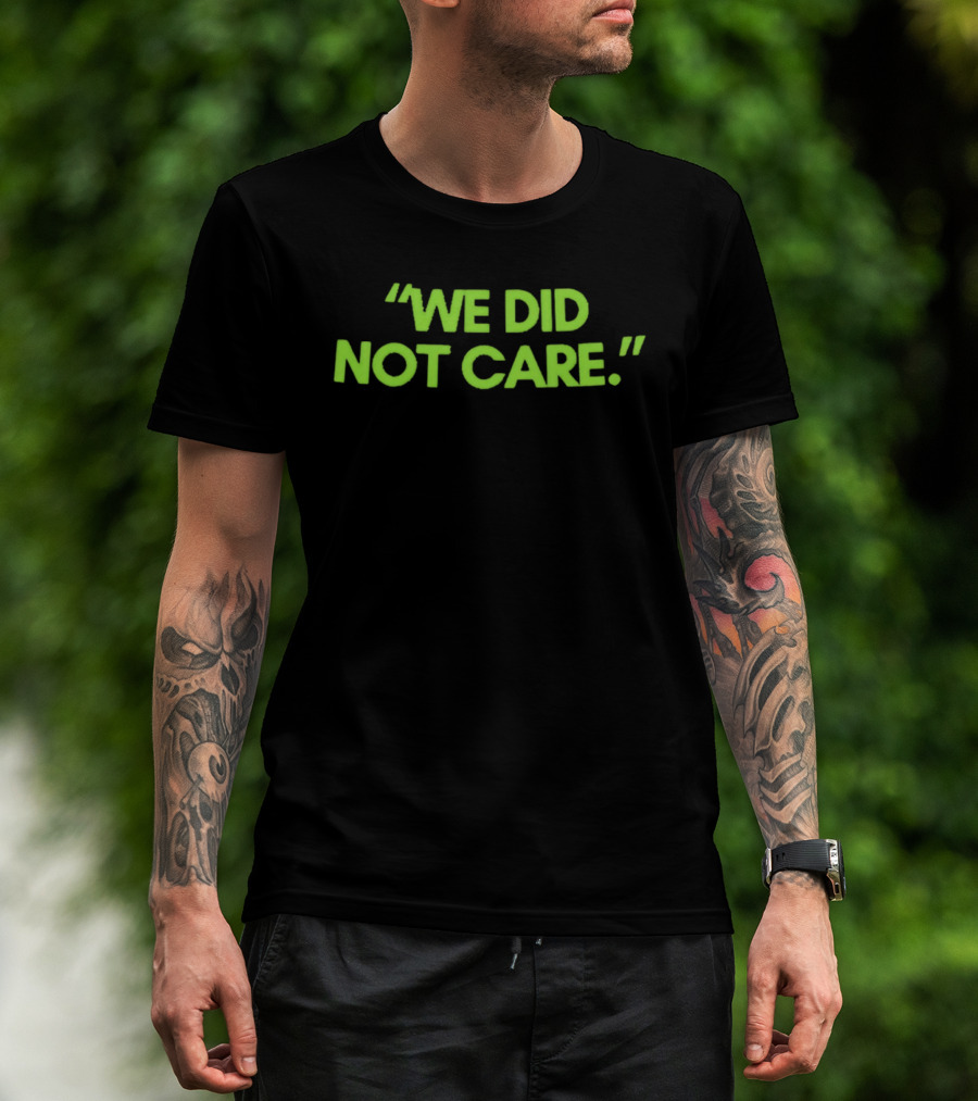 We Did Not Care New England Patriots Fan T-Shirt