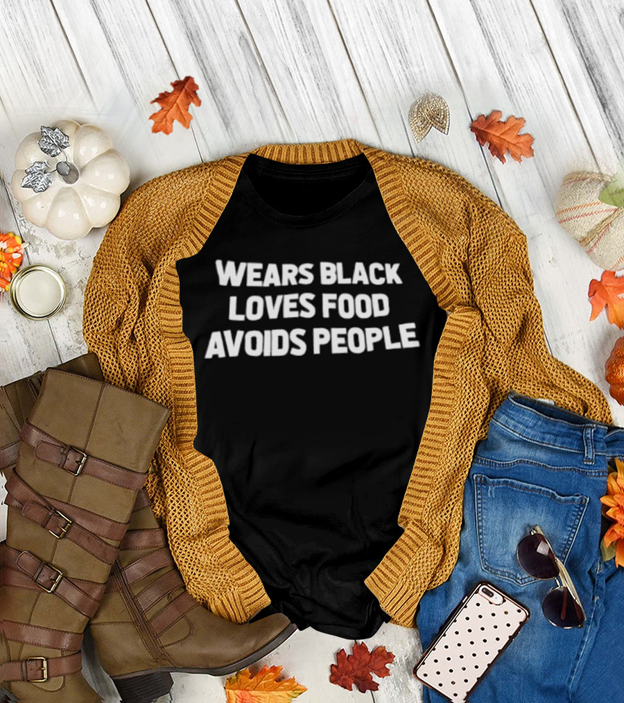 Wears Black Loves Food Avoids People Relatable Introvert Humor T-Shirt
