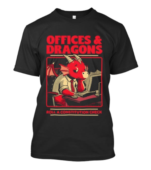 Offices & Dragons Corporate Dragon Roll A Constitution Check Tabletop T-Shirt