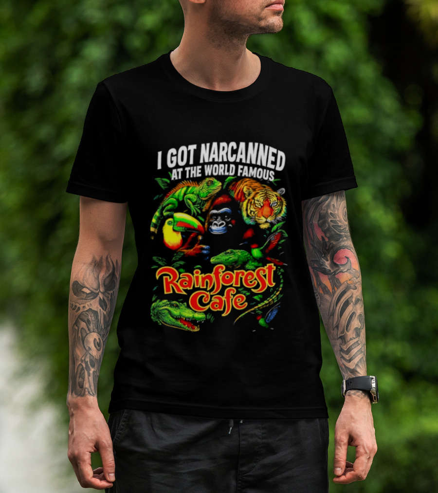 I Got Narcanned At The World Famous Rainforest Cafe Tropical Animals And Jungle Adventure T-Shirt