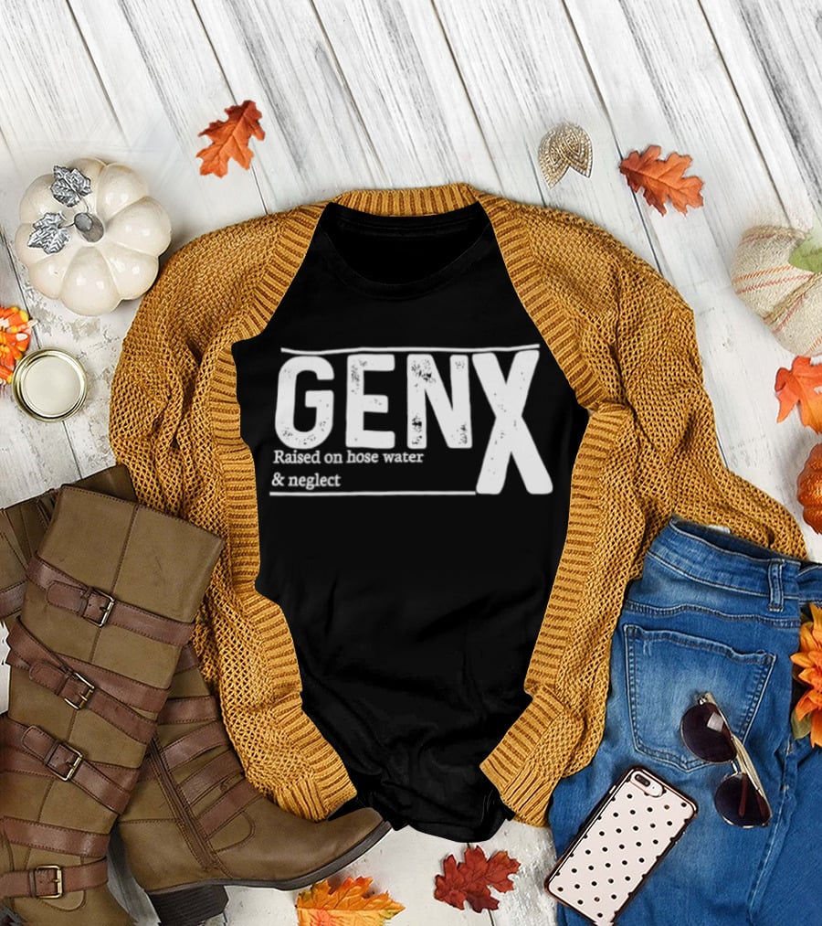 Gen X Raised on Hose Water and Neglect Retro Humor T-Shirt