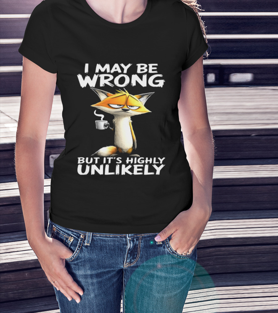 I May Be Wrong But It's Highly Unlikely Tired Fox Meme T-Shirt
