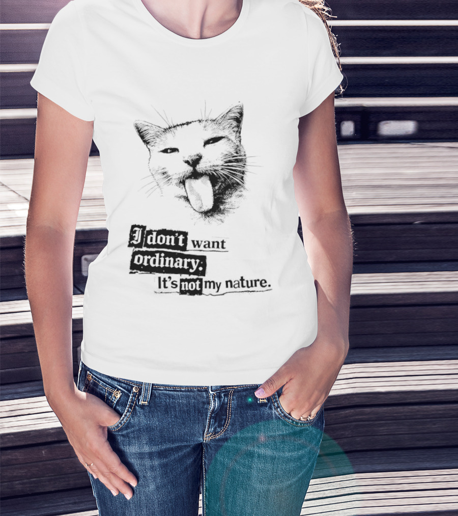 Cat I Don't Want Ordinary It's Not My Nature T-Shirt
