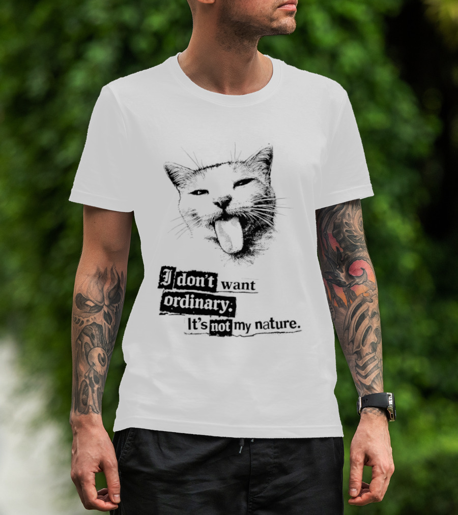 Cat I Don't Want Ordinary It's Not My Nature T-Shirt