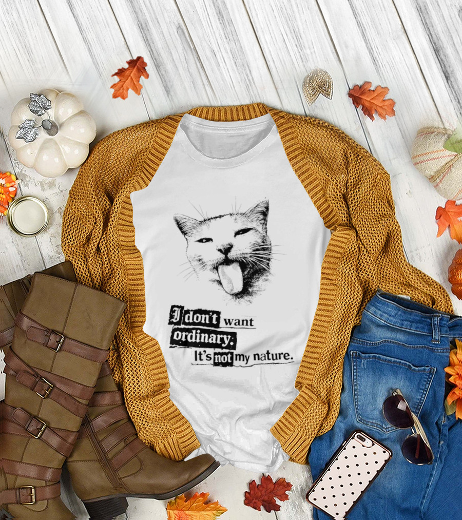 Cat I Don't Want Ordinary It's Not My Nature T-Shirt