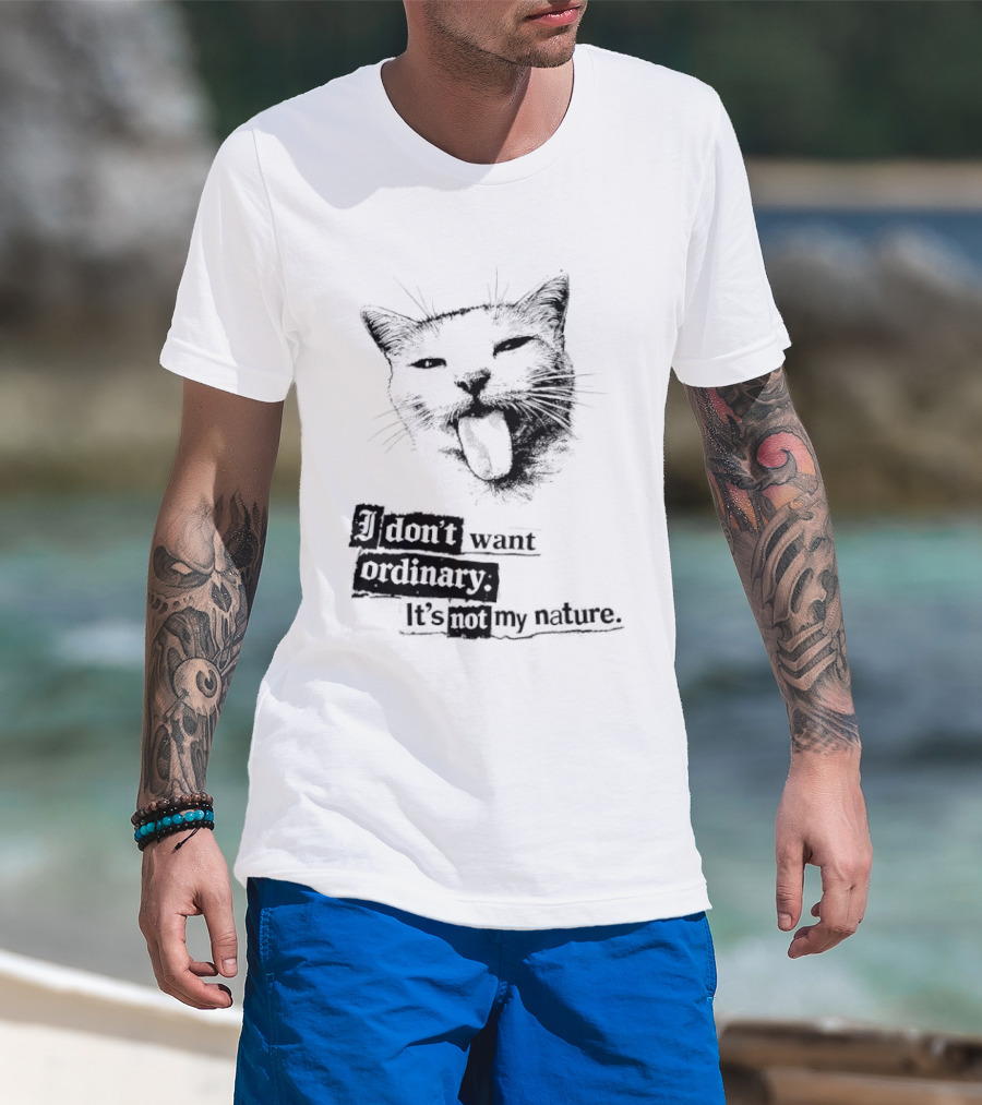 Cat I Don't Want Ordinary It's Not My Nature T-Shirt