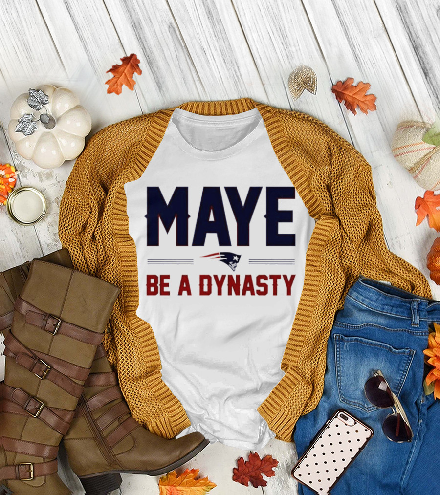 Maye Be a Dynasty New England Patriots Football Fan Gear T-Shirt