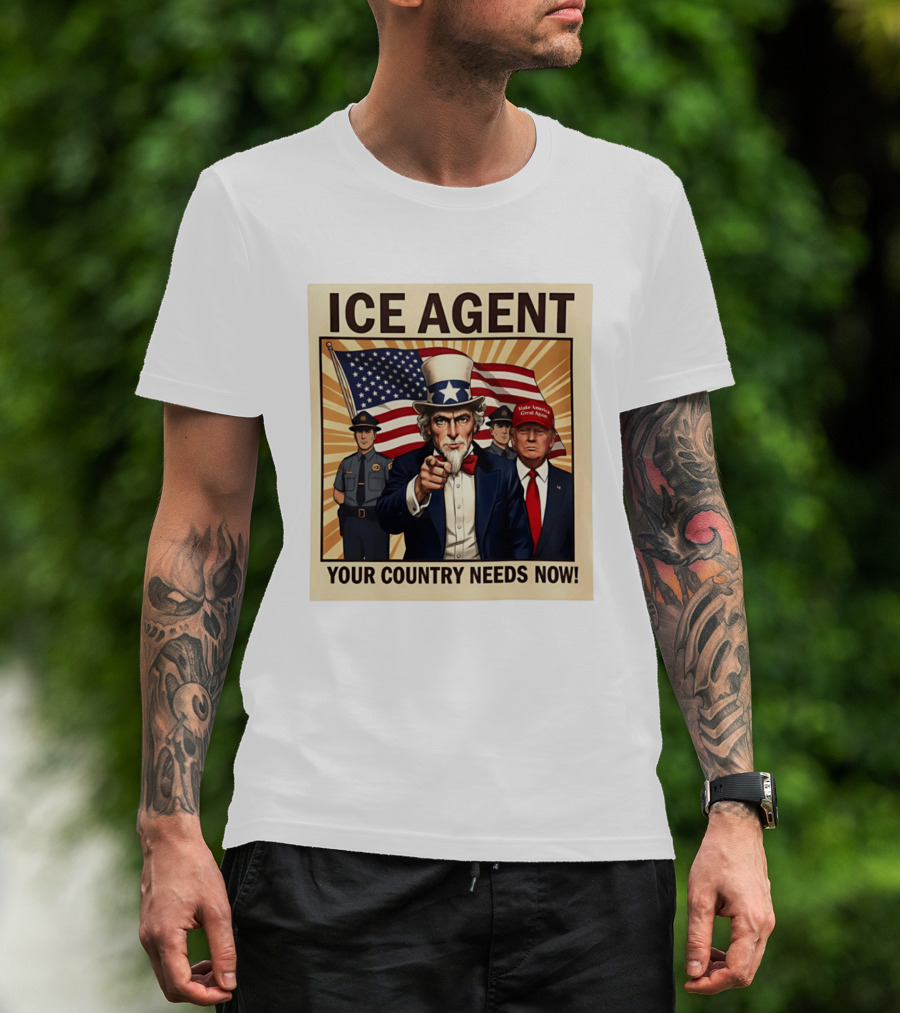 Uncle Sam Trump ICE Agent Make America Great Again Your Country Needs Now T-Shirt