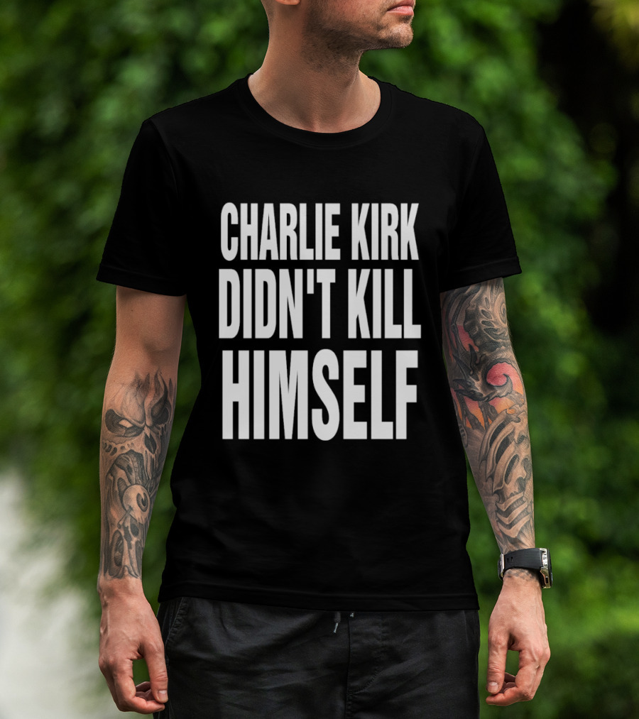 Charlie Kirk Didn't Kill Himself Phrase T-Shirt