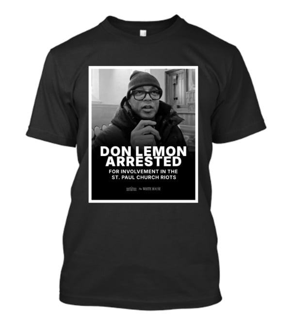 Don Lemon Arrested For Involvement In The St. Paul Church Riots T-Shirt