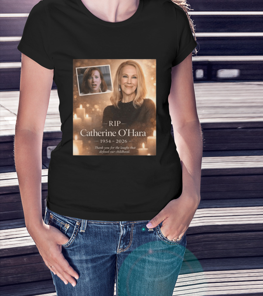 RIP Catherine O'Hara 1954 2026 Thank You For The Laughs That Defined Our Childhood T-Shirt