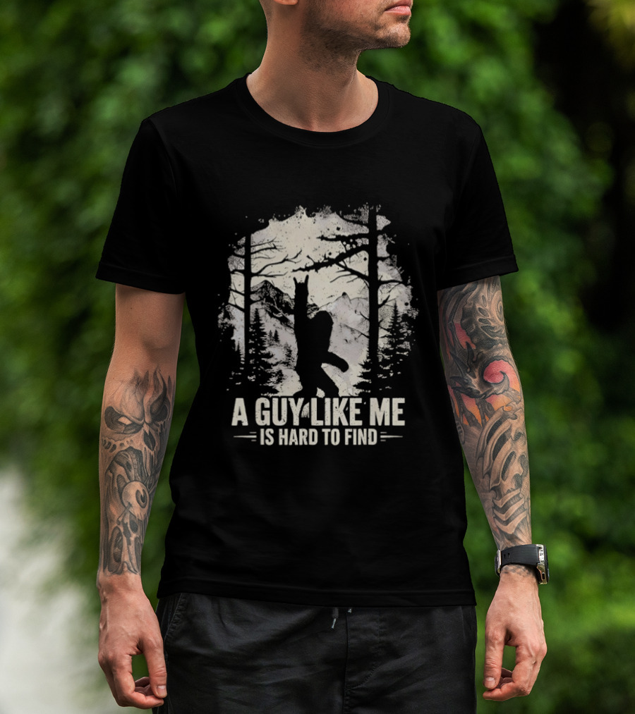 A Guy Like Me Is Hard To Find Sasquatch Forest T-Shirt