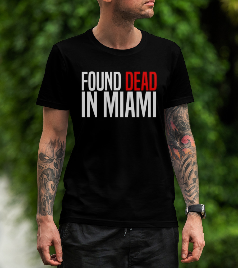 Found Dead In Miami T-Shirt