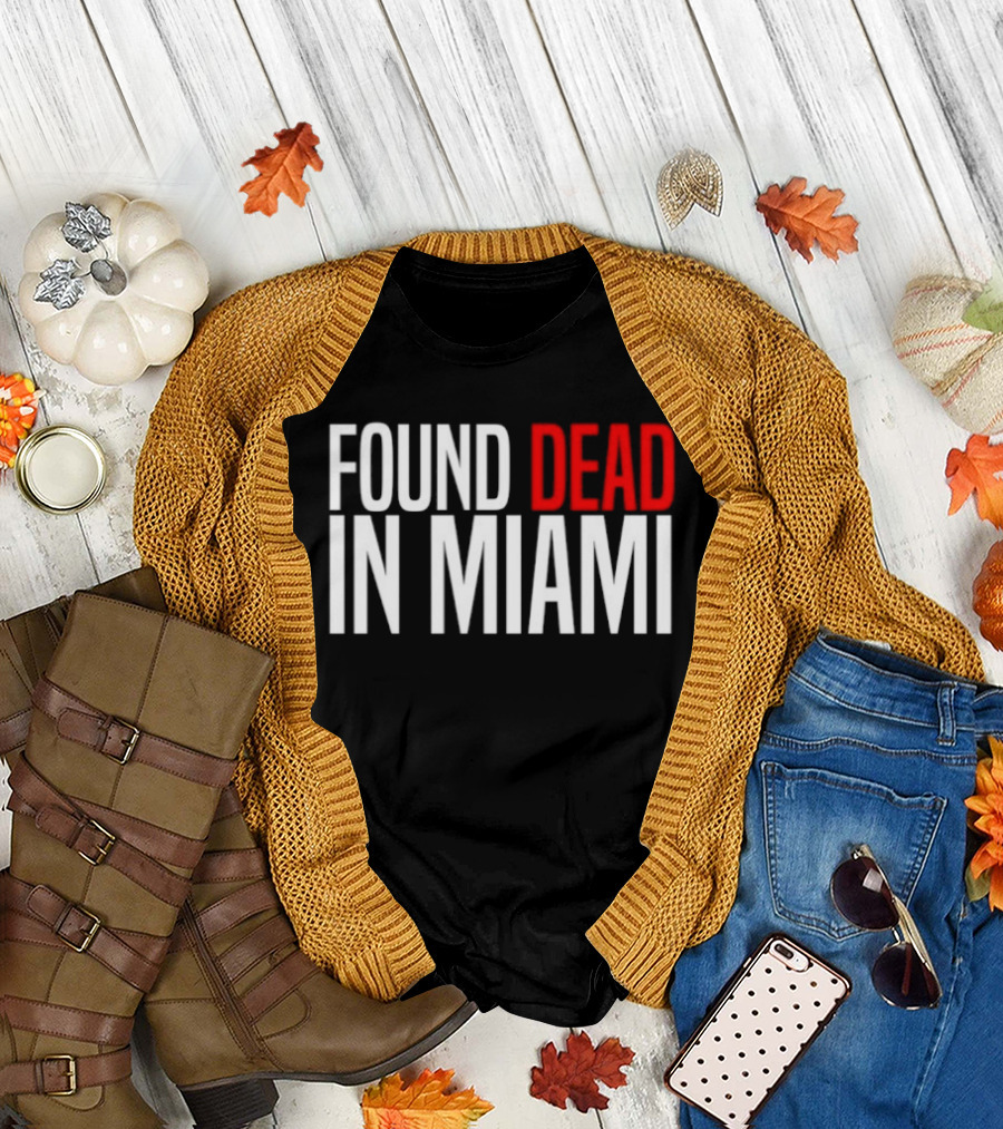 Found Dead in Miami T-Shirt