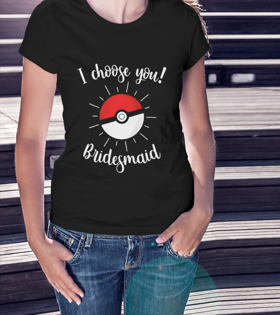 Pokeball I Choose You Bridesmaid Proposal Pokemon T-Shirt