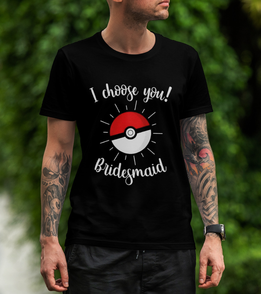 Pokeball I Choose You Bridesmaid Proposal Pokemon T-Shirt