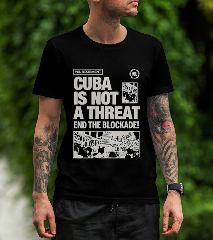 Psl Cuba Is Not A Threat End The Blockade Psl T-Shirt