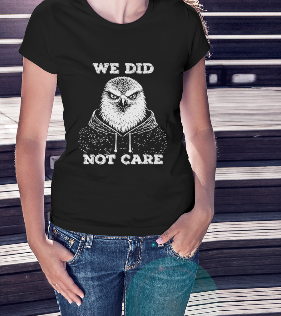 Seattle Seahawks We Did Not Care Bird Sports Fan T-Shirt