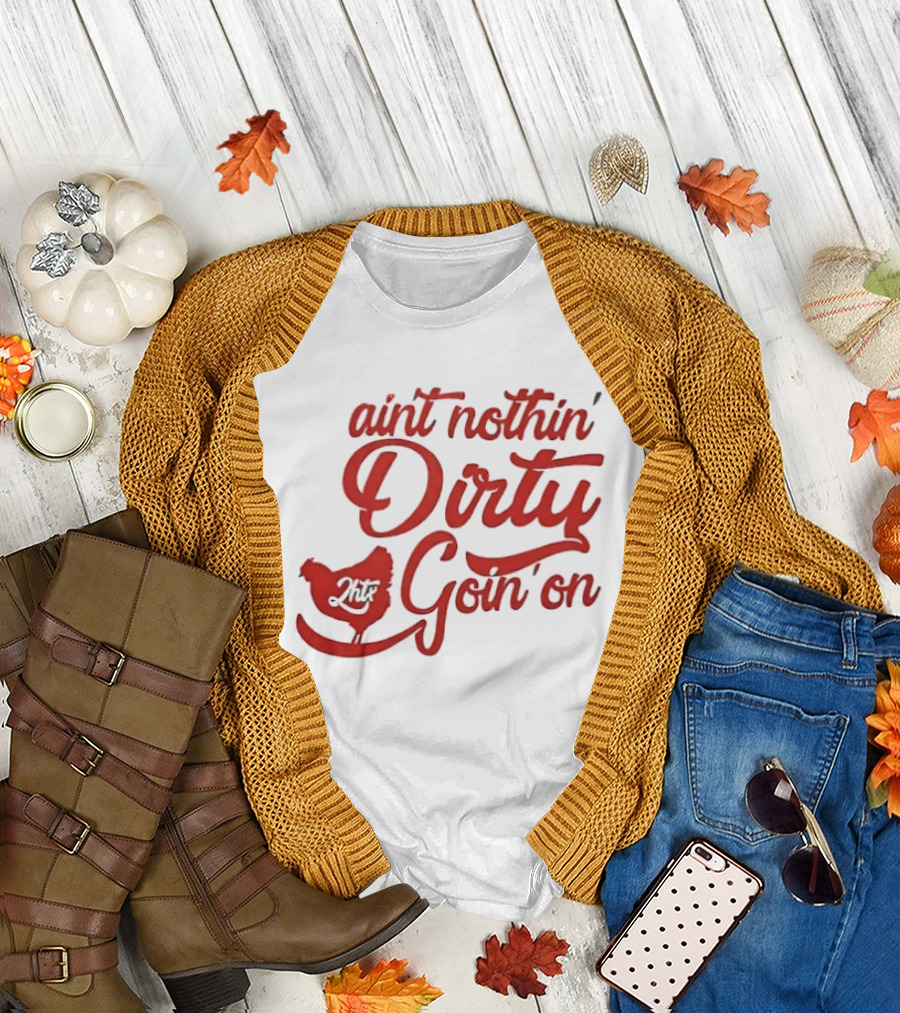 Ain't Nothin' Dirty Goin' On Chicken JMF T-Shirt