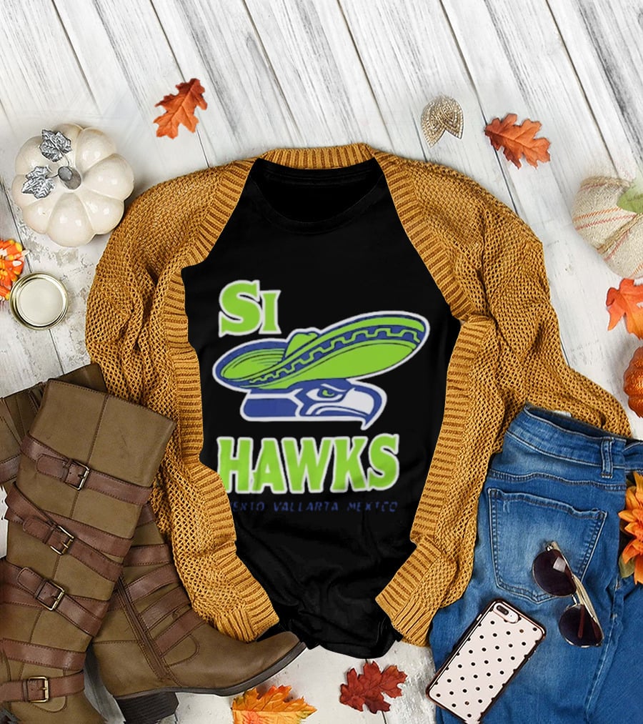 Si Hawks Sombrero Puerto Vallarta Mexico Seahawks T-Shirt