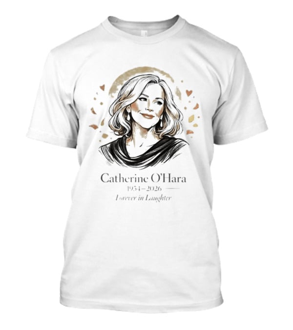 Catherine O'Hara 1954 2026 Forever In Laughter Memorial Celebration T-Shirt
