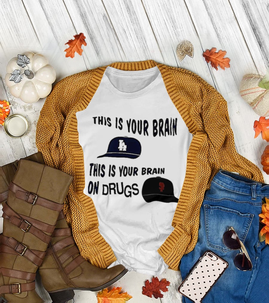Los Angeles Dodgers San Francisco Giants This Is Your Brain On Drugs T-Shirt