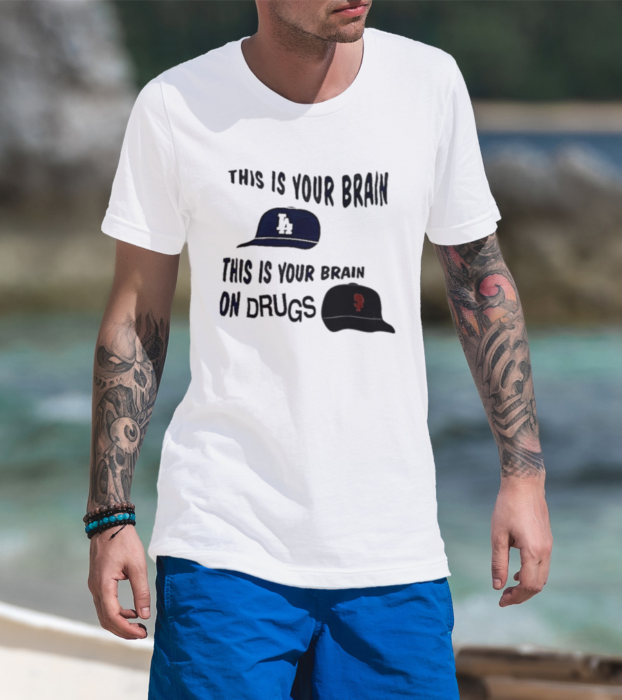 Los Angeles Dodgers San Francisco Giants This Is Your Brain On Drugs T-Shirt