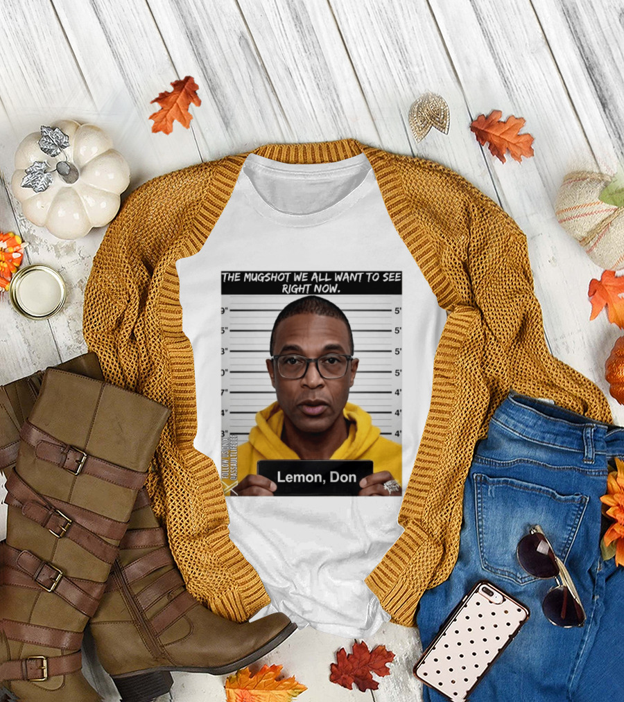 Mugshot The shot We All Want To See Right Now Lemon Don T-Shirt