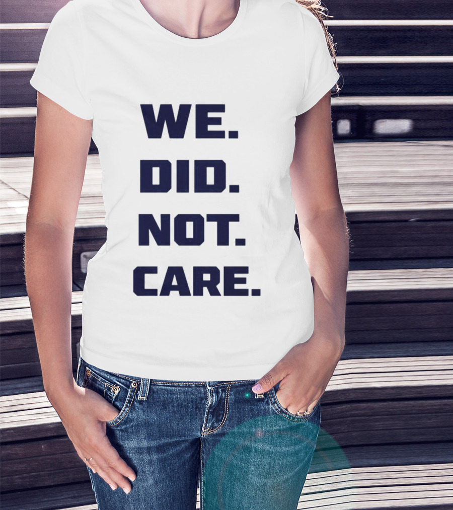 Seattle Seahawks We Did Not Care Football Fan T-Shirt