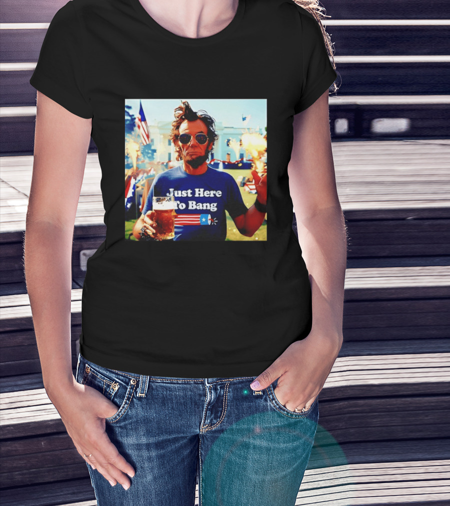 Just Here To Bang 4th Of July Celebration With Abraham Lincoln Beer Fireworks USA Flag T-Shirt