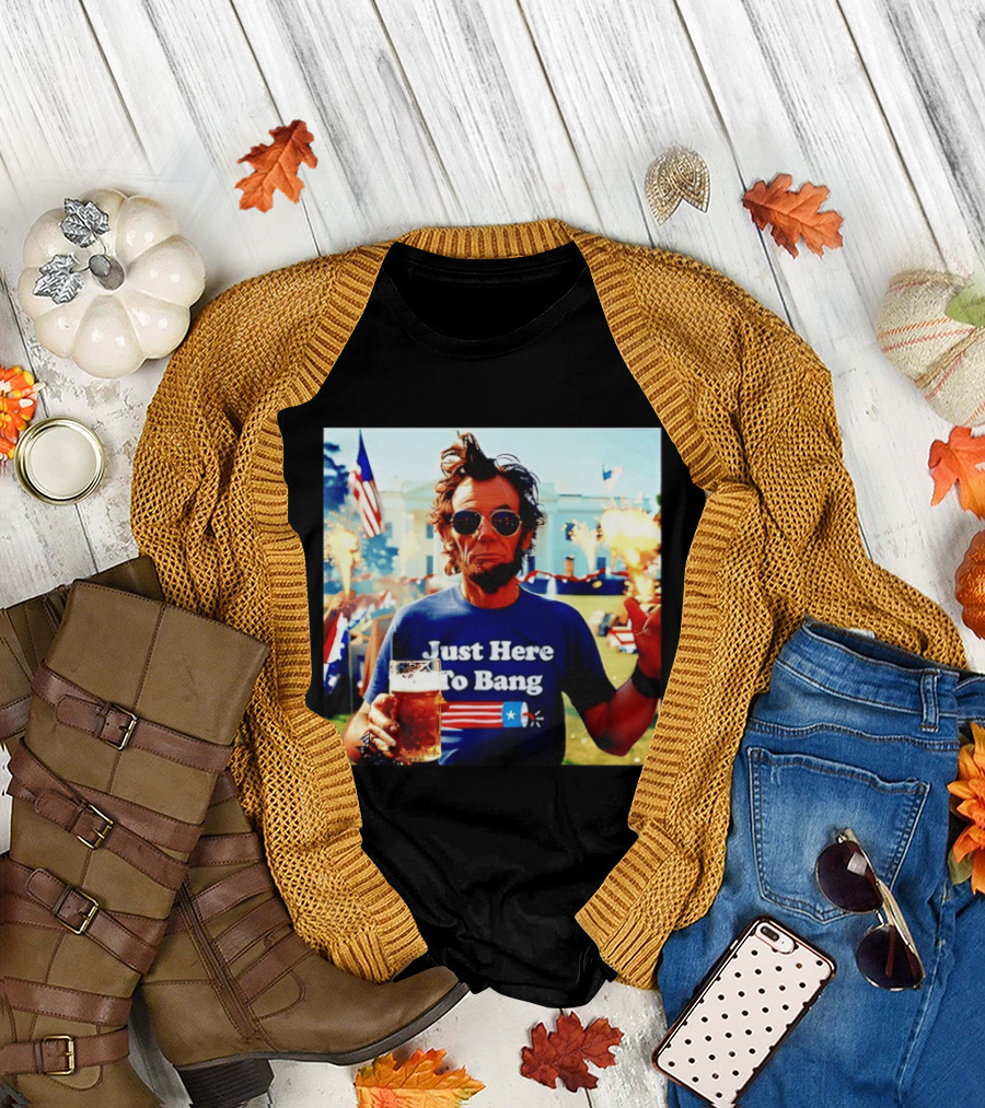 Just Here to Bang 4th of July Celebration with Abraham Lincoln Beer Fireworks USA Flag T-Shirt