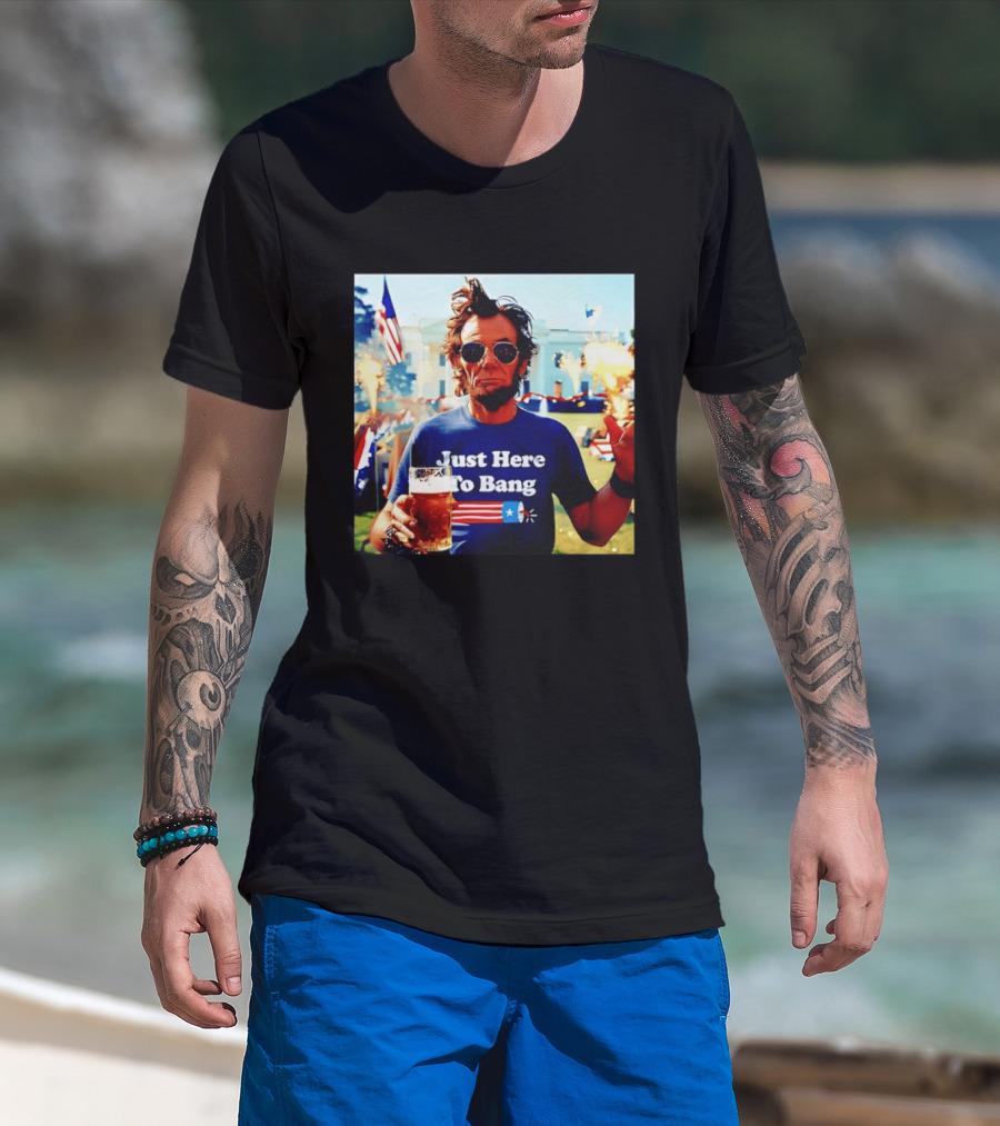 Just Here To Bang 4th Of July Celebration With Abraham Lincoln Beer Fireworks USA Flag T-Shirt