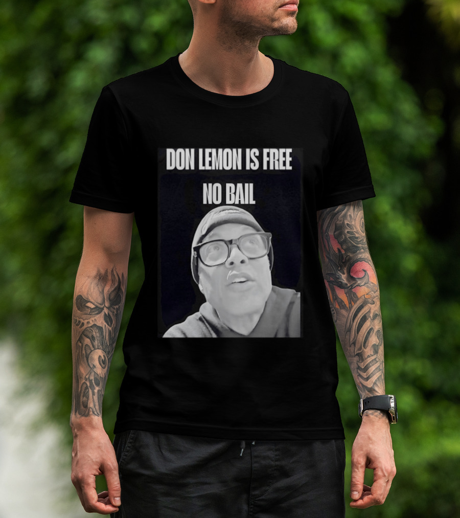 Don Lemon Is Free No Bail Bold Text With Black And White Filter T-Shirt